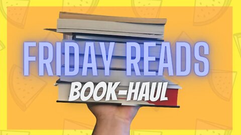 Friday Reads / book- haul