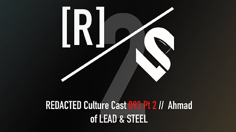 093 pt 2: Ahmad of Lead & Steel // Is Multiculturalism a Left-Right Any Issue?