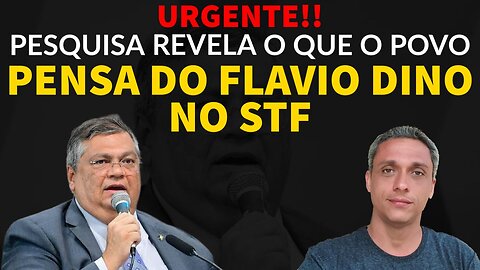 Urgente! Pesquisa revela que a maioria do povo rejeita Flávio Dino no STF