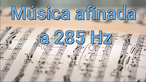 MÚSICA AFINADA A 285 Hz REGENERA Y SANA TEJIDOS Y ÓRGANOS DAÑADOS, REJUVENECE