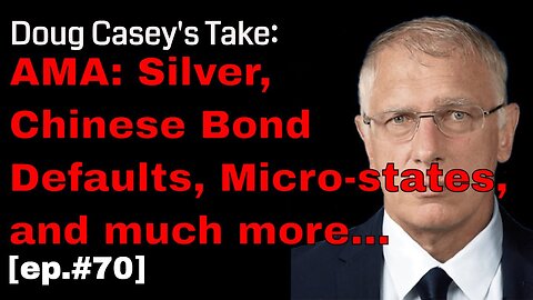 Doug Casey's Take [ep.#70] AMA: Silver, Chinese bond defaults, micro-states, and much more...
