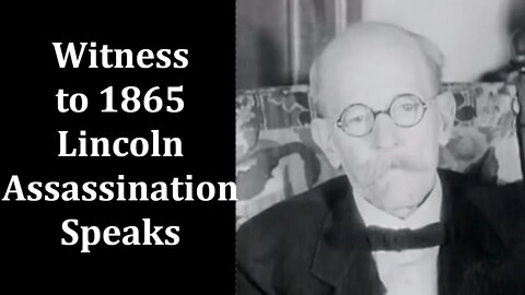 Witness to President Abraham Lincoln's Assassination Speaks: Filmed in 1930