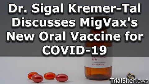 Dr. Sigal Kremer-Tal Discusses MigVax's New Oral Vaccine for COVID-19