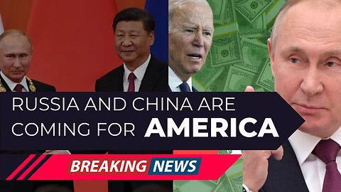 Russia and China are coming for America