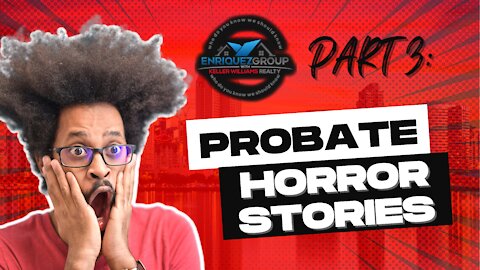 Probate: Horror Stories - Why You Need A Probate Attorney (San Diego Edition) - What is Your Story ?