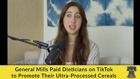 General Mills Paid Dieticians on TikTok to Promote Their Ultra-Processed Cereals
