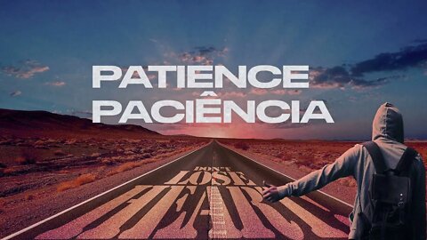 PATIENCE - PACIÊNCIA