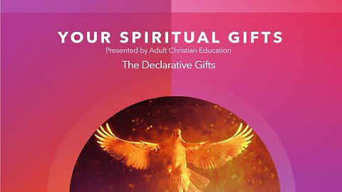 Your Spiritual Gifts - Topic 2 - The Declarative Gifts
