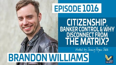 Brandon Joe Williams | Citizenship, Banker Control & Why Disconnect from The Matrix?