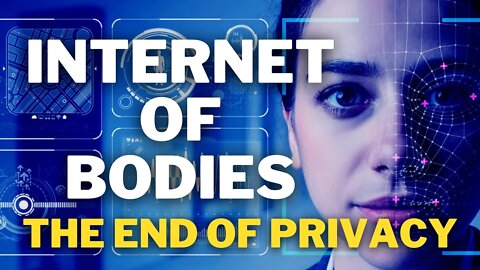 Internet Of Bodies | The End Of Privacy