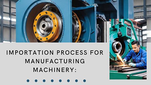 Simplifying Importing of Manufacturing Machinery: Essential Tips for Success