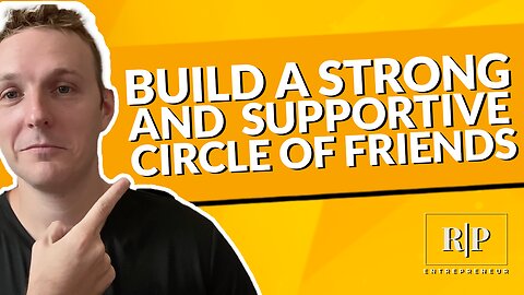 Build a Strong and Supportive Circle of Friends