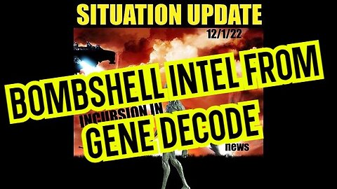 SITUATION UPDATE 12/1/22 - BOMBSHELL INTEL FROM GENE DECODE!