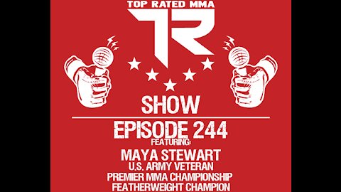 Ep. 244 - Maya Stewart - U.S. Army Veteran - Current Premier MMA Championship Featherweight Champion