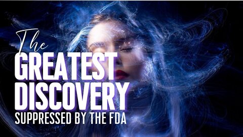 The Greatest Discovery Was SUPPRESSED by the FDA