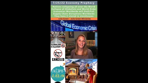 Worldwide Economic Collapse, Supply Chain Disruptions prophecy - Julie Green 7/25/22
