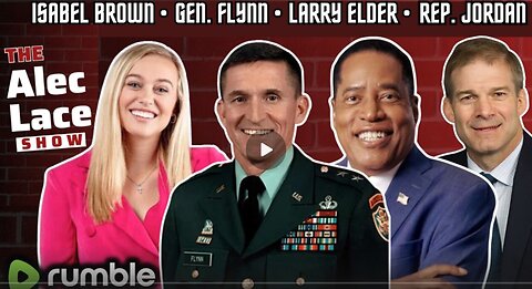 General Flynn | Rep. Jim Jordan | Larry Elder | Isabel Brown | The Alec Lace Show