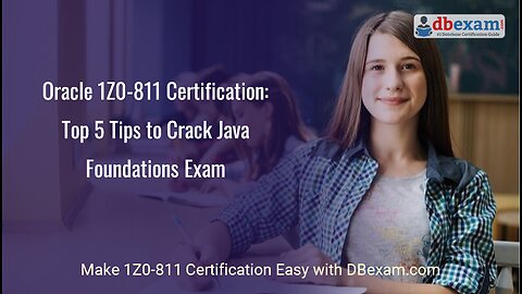 Oracle 1Z0-811 Certification: Top 5 Tips to Crack Java Foundations Exam