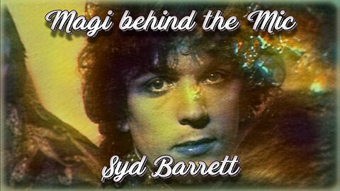 Magi behind the Mic: Syd Barrett