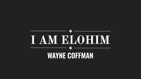 I am Elohim- Wayne& Melissa Coffman