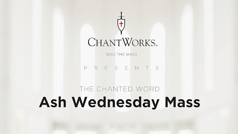 The Chanted Word: Ash Wednesday Mass