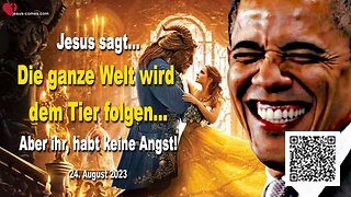 24. August 2023 ❤️ Jesus sagt... Die ganze Welt wird dem Tier folgen... Aber ihr, habt keine Angst!