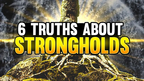 6 Truths About Strongholds