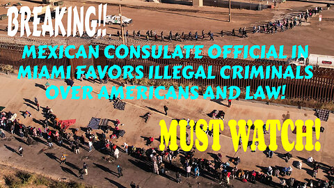 MEXICAN CONSULATE OFFICIAL IN MIAMI FAVORS ILLEGAL CRIMINALS OVER AMERICANS AND LAW!