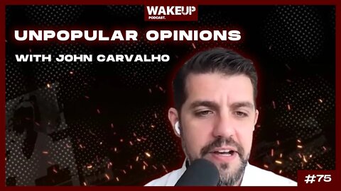 Unpopular Opinions with John Carvalho. Ep 75.