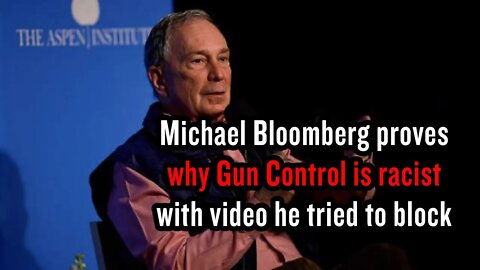 Micheal Bloomberg Video Proves Why Gun Control Is Racist With Video He Tried To Block