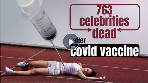 763 Celebrities and Athletes Dead Or Injured From the Covid "Vaccines" Evidence of Eugenics
