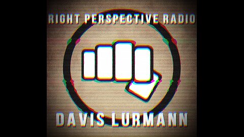 Right Perspective Radio With Davis Lurmann #006 - 22 April 2024