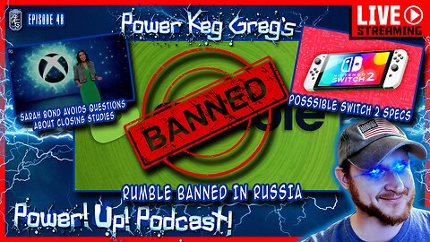 Power!Up!Podcast #48 | Rumble Banned in Russia? Names Sarah Bond, Sarah Bond!