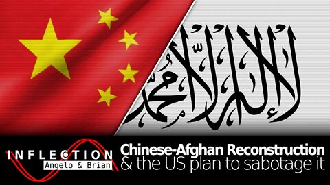 Inflection EP15: Chinese-Afghan Reconstruction & the US Plan to Sabotage It