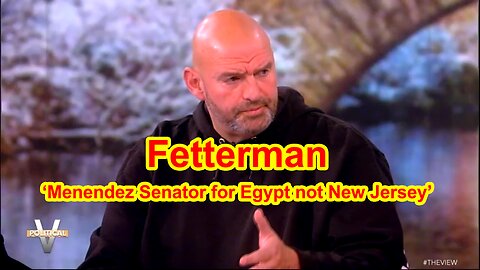 Fetterman ‘Menendez Senator for Egypt not New Jersey’