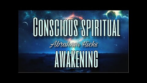 Abraham Hicks - Conscious Spiritual Awakening