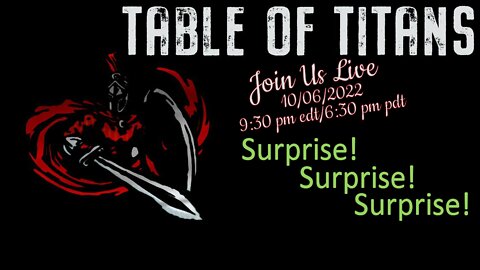 Table of Titans- Surprise Surprise Surprise 10/6/22