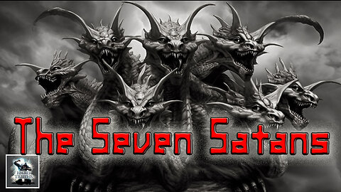 The 7 Satan's - Understand your ENEMY
