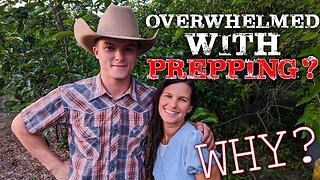 OVERWHELMED WIth PREPPING? Here's WHY!