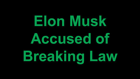 Elon Musk Accused of Breaking Law