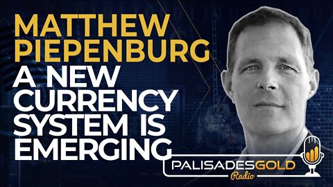 Matthew Piepenburg: A New Currency System is Emerging