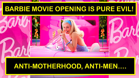 BARBIE MOVIE OPENING PROGRAMS LITTLE GIRLS TO HATE MOTHERHOOD / KIDS, & EMBRACE HYPERSEXUALIZATION!