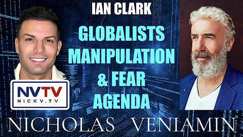 Ian Clark Discusses Globalists Manipulation & Fear Agenda with Nicholas Veniamin