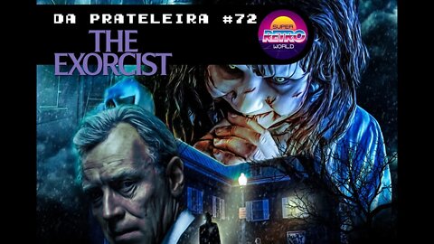 DA PRATELEIRA #72. O Exorcista (THE EXORCIST, 1973)