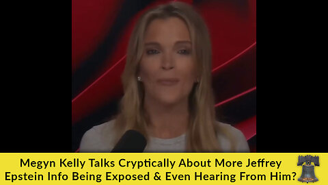 Megyn Kelly Talks Cryptically About More Jeffery Epstein Info Being Exposed & Even Hearing From Him?