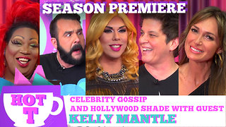 KELLY MANTLE on HOT T! Celebrity Gossip and Shade! Season 3 Premiere!