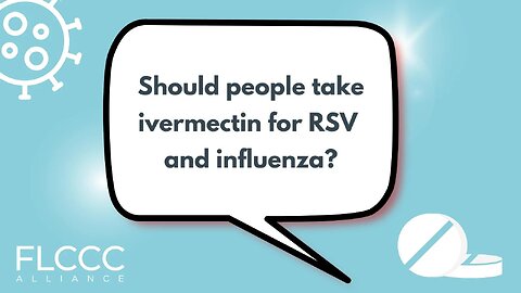 Should people take ivermectin for RSV and influenza?
