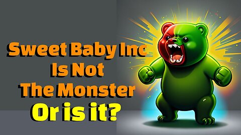 Sweet baby Inc is not the monster or is it?