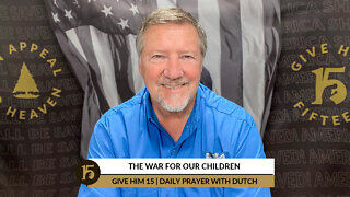 The War for Our Children | Give Him 15: Daily Prayer with Dutch | June 3, 2022