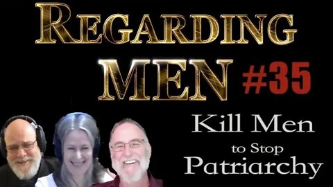 Kill Men to Stop Patriarchy - Regarding Men #35